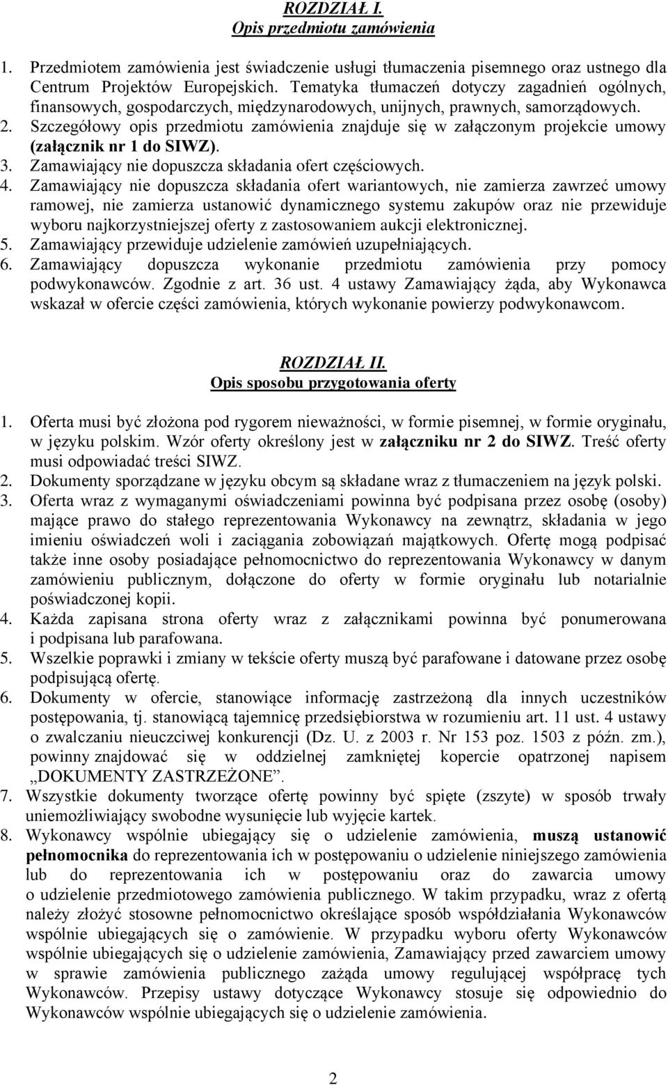 Szczegółowy opis przedmiotu zamówienia znajduje się w załączonym projekcie umowy (załącznik nr 1 do SIWZ). 3. Zamawiający nie dopuszcza składania ofert częściowych. 4.