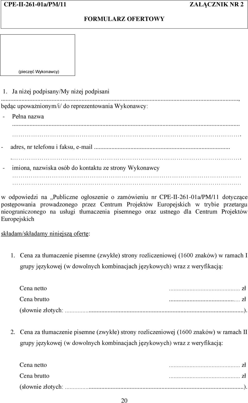 . w odpowiedzi na Publiczne ogłoszenie o zamówieniu nr CPE-II-261-01a/PM/11 dotyczące postępowania prowadzonego przez Centrum Projektów Europejskich w trybie przetargu nieograniczonego na usługi