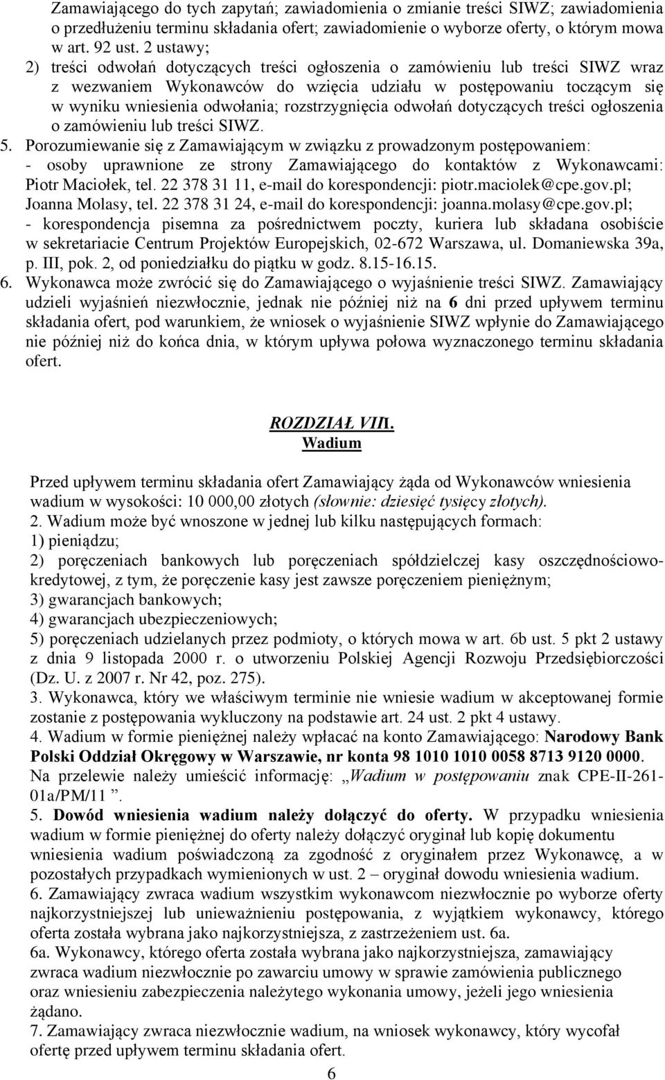rozstrzygnięcia odwołań dotyczących treści ogłoszenia o zamówieniu lub treści SIWZ. 5.