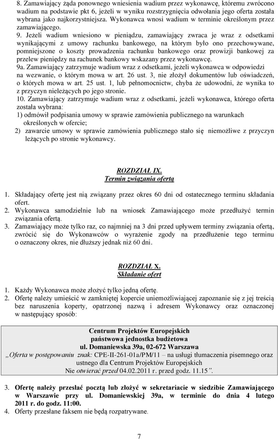 Jeżeli wadium wniesiono w pieniądzu, zamawiający zwraca je wraz z odsetkami wynikającymi z umowy rachunku bankowego, na którym było ono przechowywane, pomniejszone o koszty prowadzenia rachunku