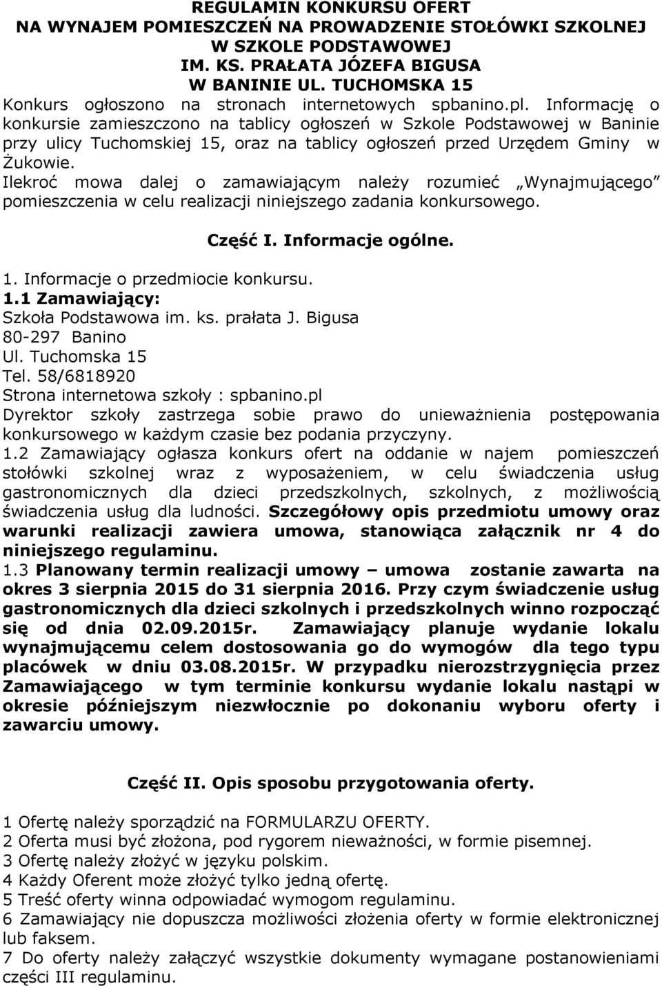 Informację o konkursie zamieszczono na tablicy ogłoszeń w Szkole Podstawowej w Baninie przy ulicy Tuchomskiej 15, oraz na tablicy ogłoszeń przed Urzędem Gminy w Żukowie.