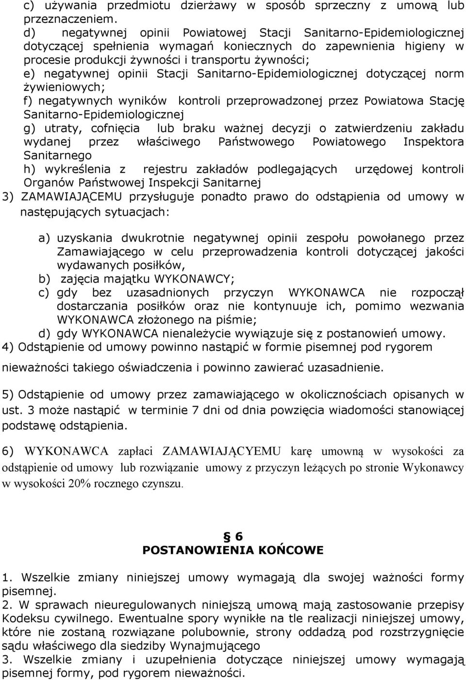 opinii Stacji Sanitarno-Epidemiologicznej dotyczącej norm żywieniowych; f) negatywnych wyników kontroli przeprowadzonej przez Powiatowa Stację Sanitarno-Epidemiologicznej g) utraty, cofnięcia lub