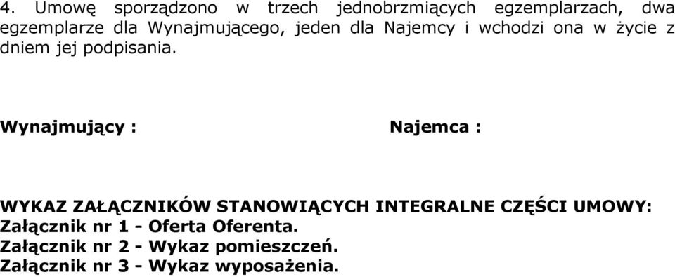 Wynajmujący : Najemca : WYKAZ ZAŁĄCZNIKÓW STANOWIĄCYCH INTEGRALNE CZĘŚCI UMOWY: