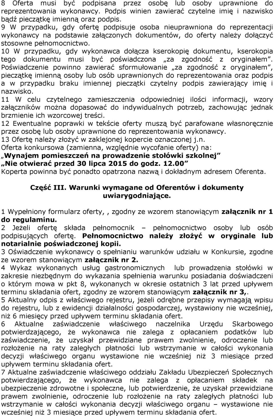 10 W przypadku, gdy wykonawca dołącza kserokopię dokumentu, kserokopia tego dokumentu musi być poświadczona za zgodność z oryginałem.