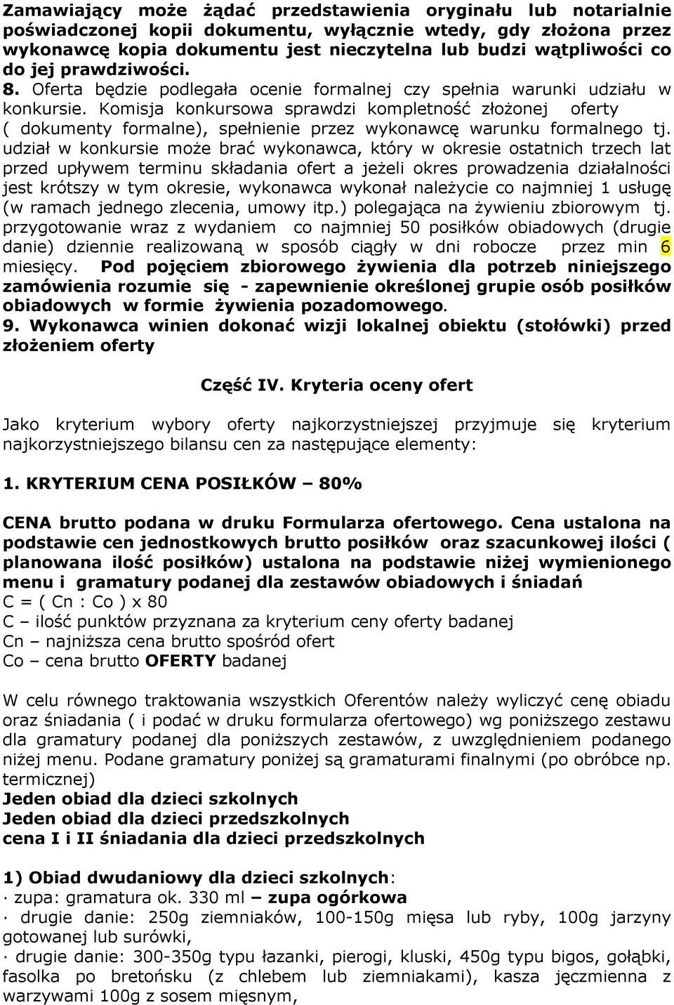 Komisja konkursowa sprawdzi kompletność złożonej oferty ( dokumenty formalne), spełnienie przez wykonawcę warunku formalnego tj.