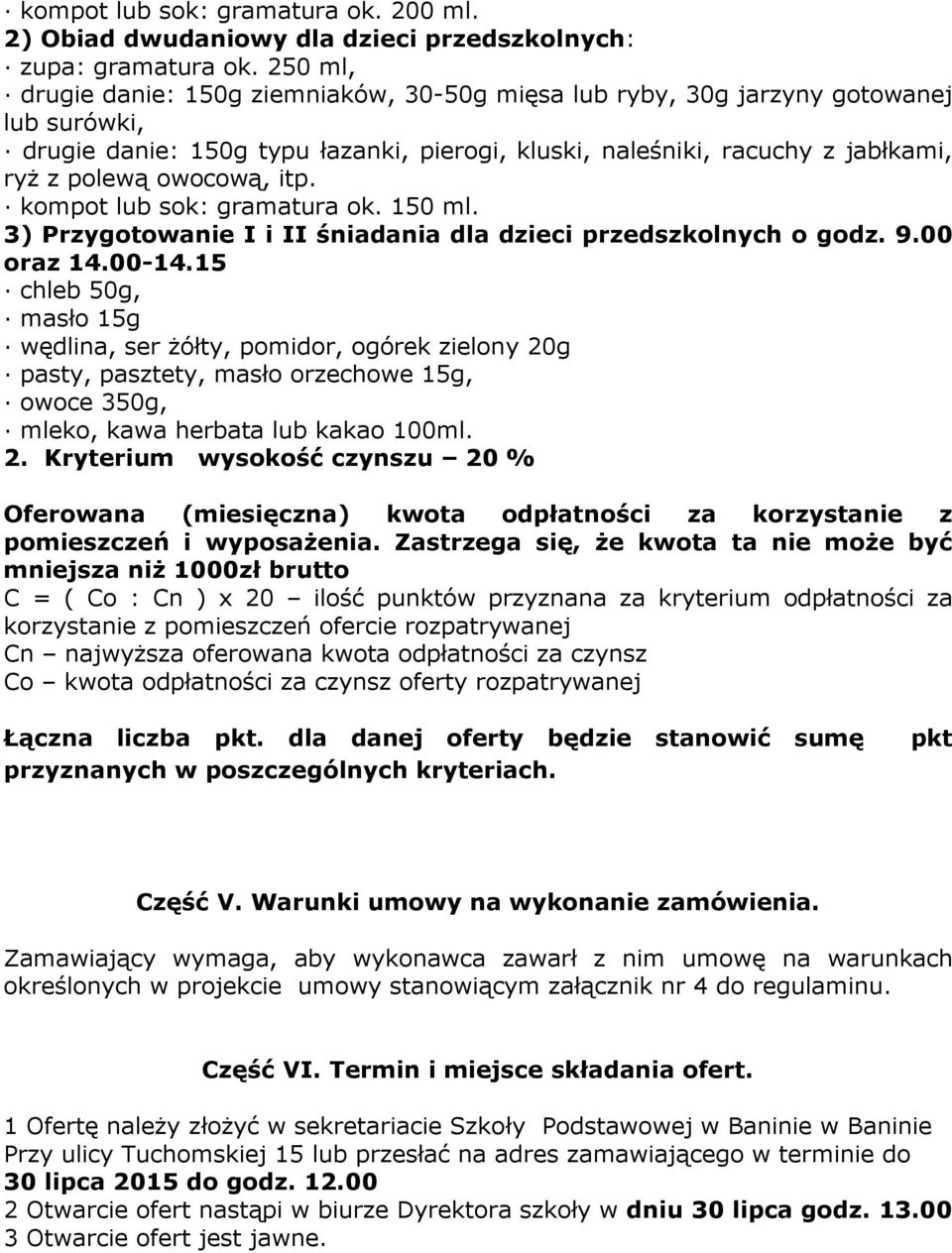 itp. kompot lub sok: gramatura ok. 150 ml. 3) Przygotowanie I i II śniadania dla dzieci przedszkolnych o godz. 9.00 oraz 14.00-14.