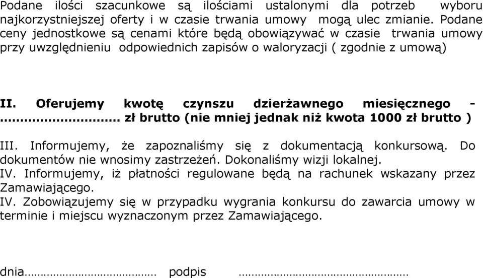 Oferujemy kwotę czynszu dzierżawnego miesięcznego - zł brutto (nie mniej jednak niż kwota 1000 zł brutto ) III. Informujemy, że zapoznaliśmy się z dokumentacją konkursową.