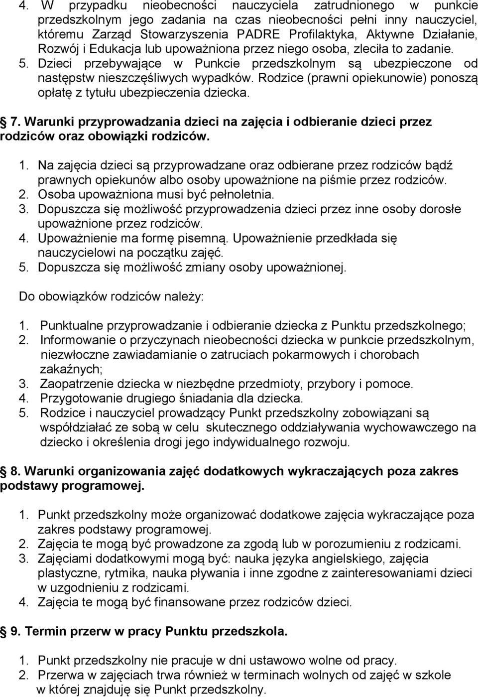 Rodzice (prawni opiekunowie) ponoszą opłatę z tytułu ubezpieczenia dziecka. 7. Warunki przyprowadzania dzieci na zajęcia i odbieranie dzieci przez rodziców oraz obowiązki rodziców. 1.