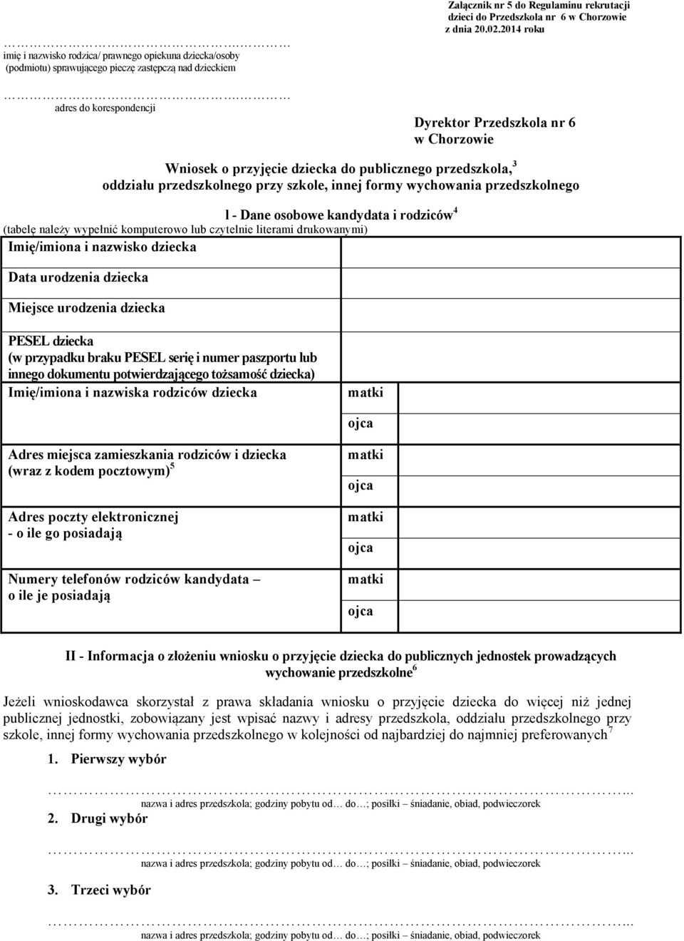 2014 roku Dyrektor Przedszkola nr 6 w Chorzowie Wniosek o przyjęcie do publicznego przedszkola, 3 oddziału przedszkolnego przy szkole, innej formy wychowania przedszkolnego l - Dane osobowe kandydata