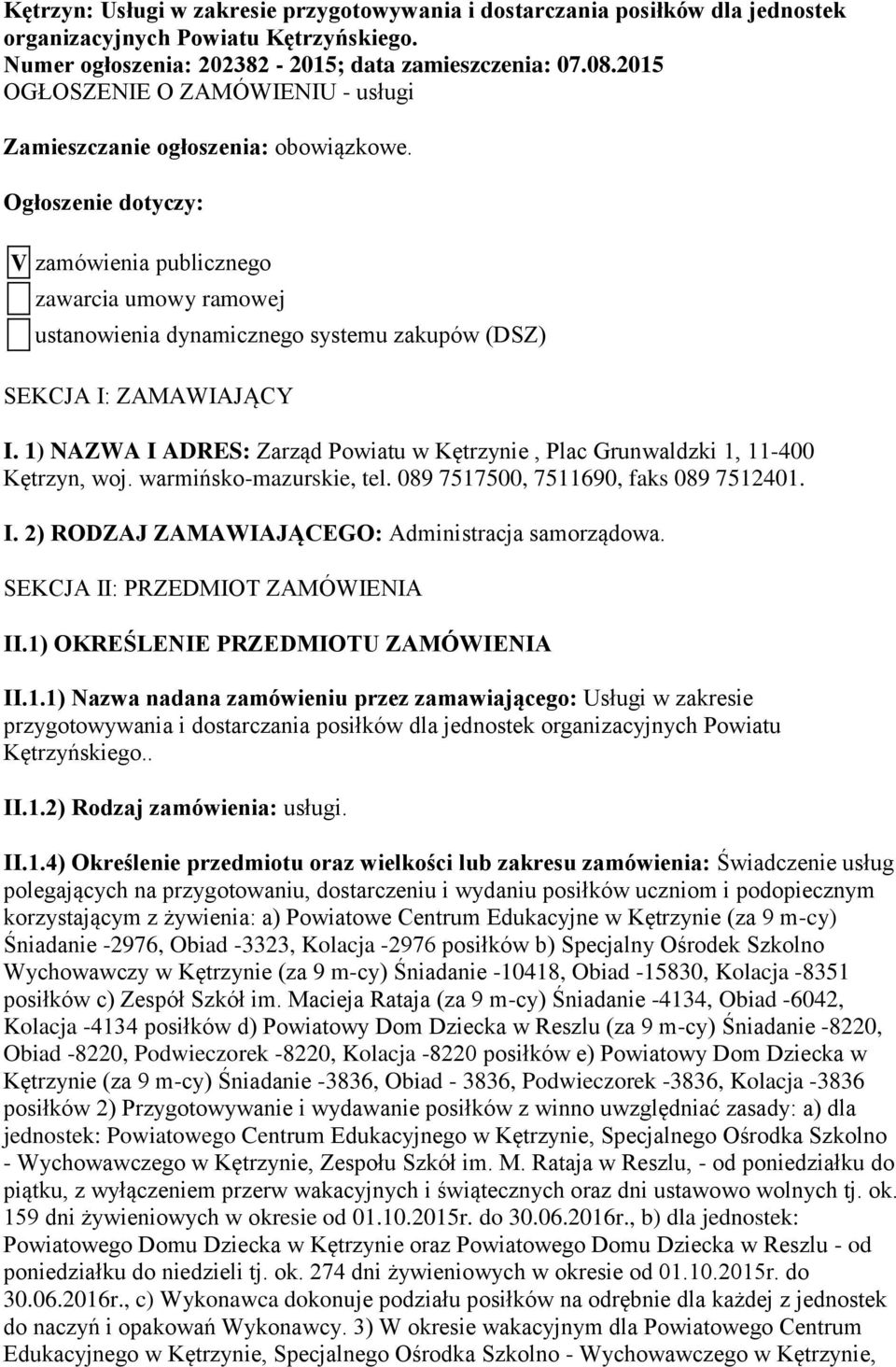 Ogłoszenie dotyczy: V zamówienia publicznego zawarcia umowy ramowej ustanowienia dynamicznego systemu zakupów (DSZ) SEKCJA I: ZAMAWIAJĄCY I.