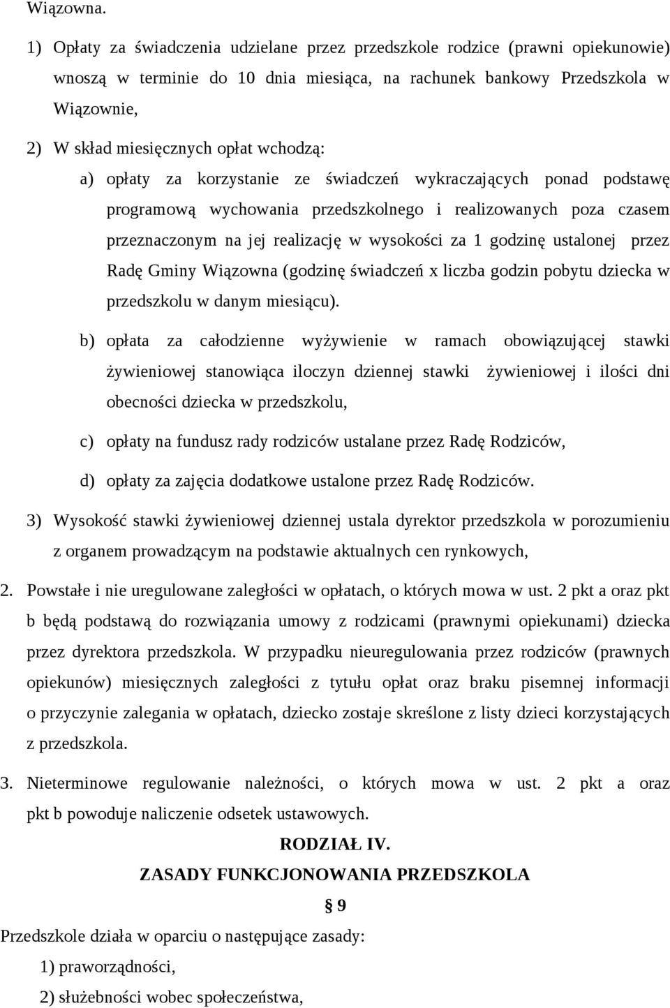 wchodzą: a) opłaty za korzystanie ze świadczeń wykraczających ponad podstawę programową wychowania przedszkolnego i realizowanych poza czasem przeznaczonym na jej realizację w wysokości za 1 godzinę