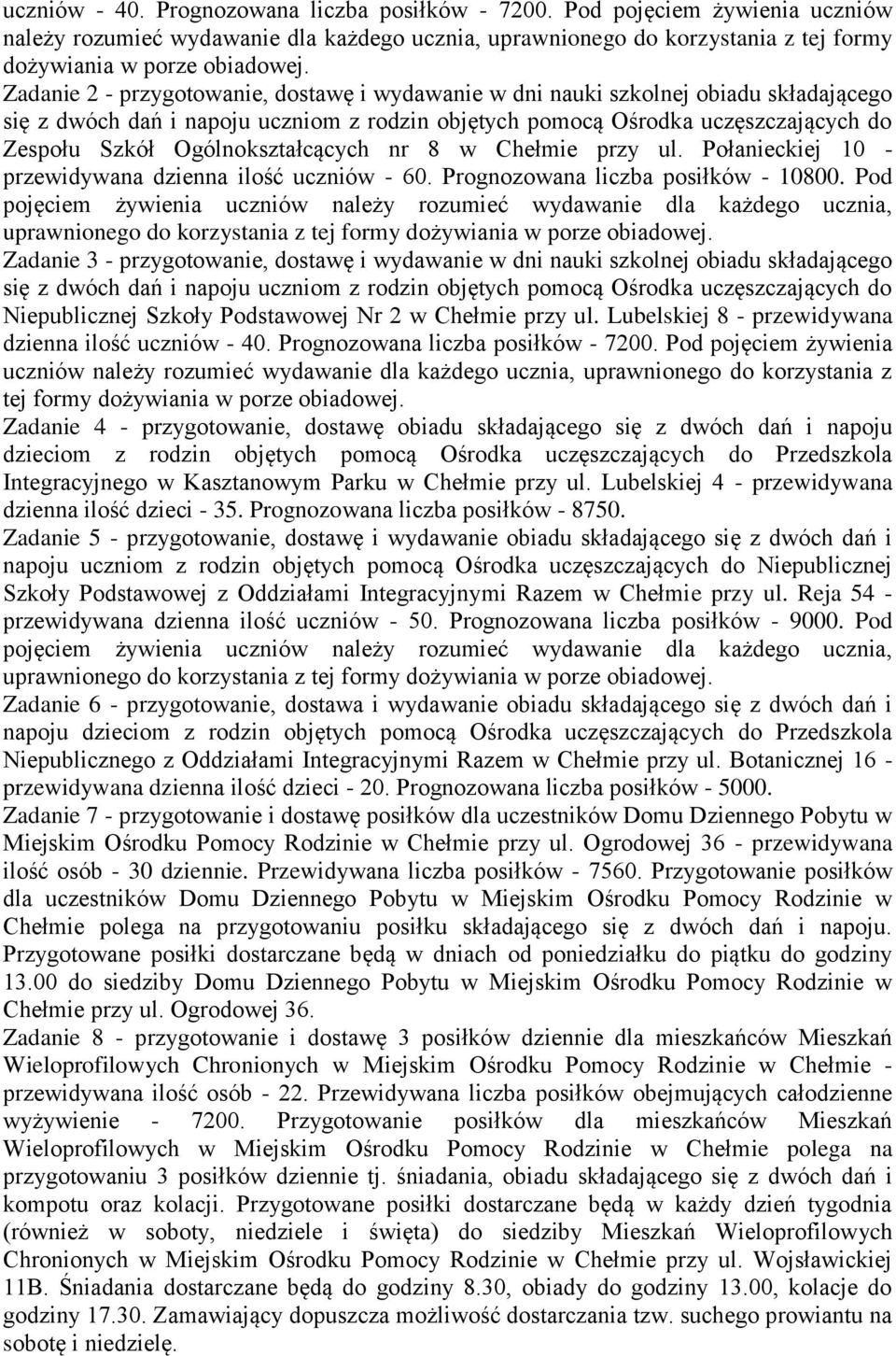 Ogólnokształcących nr 8 w Chełmie przy ul. Połanieckiej 10 - przewidywana dzienna ilość uczniów - 60. Prognozowana liczba posiłków - 10800.