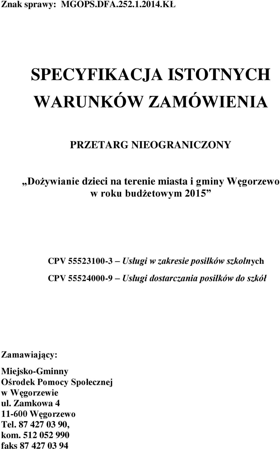 gminy Węgorzewo w roku budżetowym 2015 CPV 55523100-3 Usługi w zakresie posiłków szkolnych CPV 55524000-9