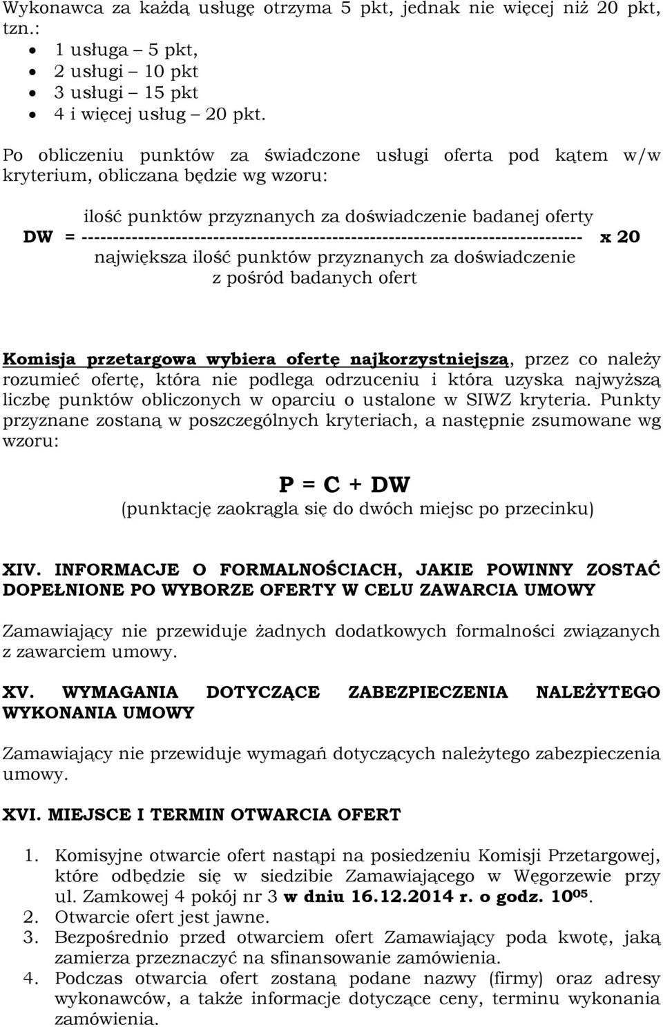 -------------------------------------------------------------------------------- x 20 największa ilość punktów przyznanych za doświadczenie z pośród badanych ofert Komisja przetargowa wybiera ofertę