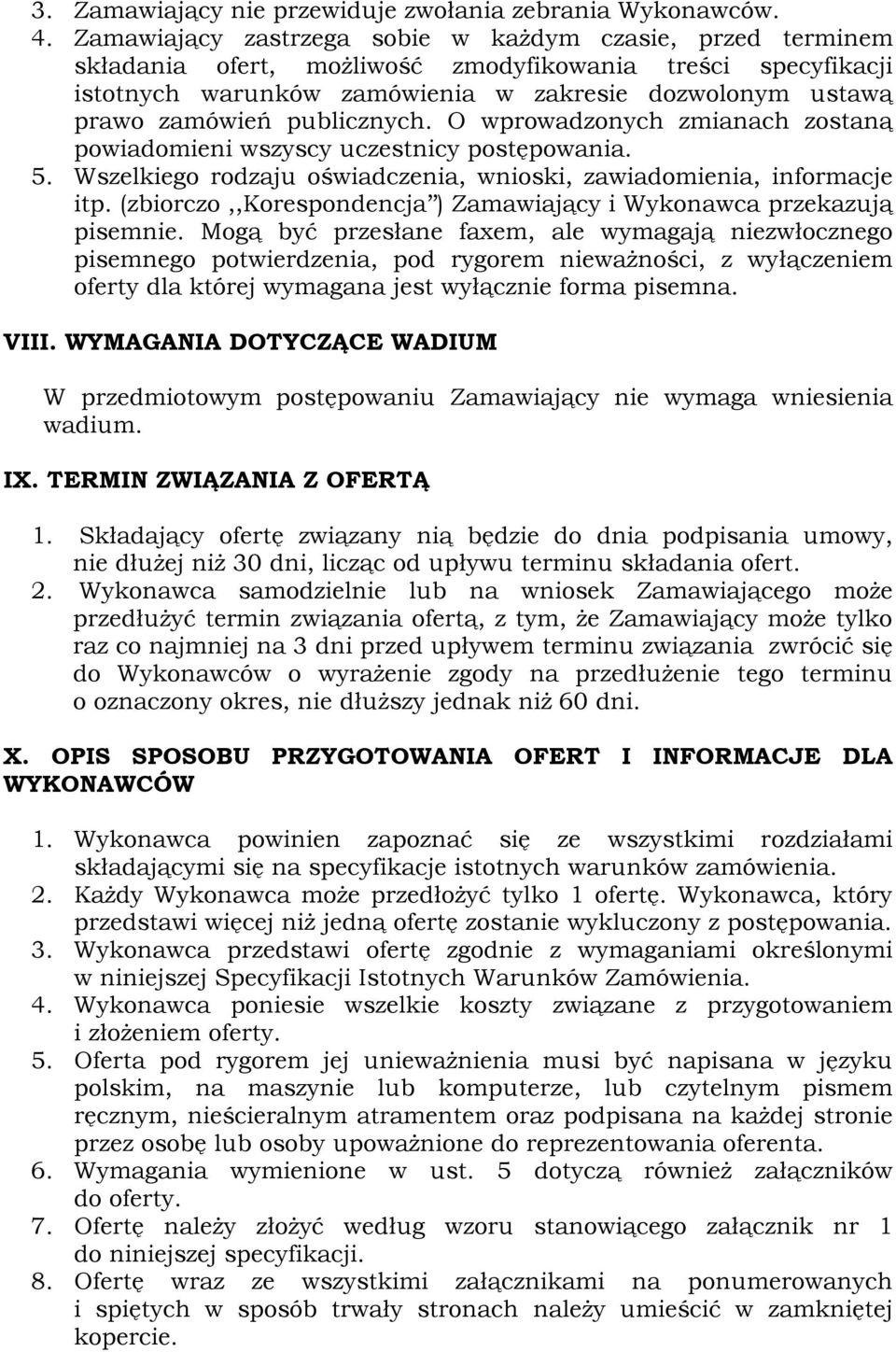 publicznych. O wprowadzonych zmianach zostaną powiadomieni wszyscy uczestnicy postępowania. 5. Wszelkiego rodzaju oświadczenia, wnioski, zawiadomienia, informacje itp.