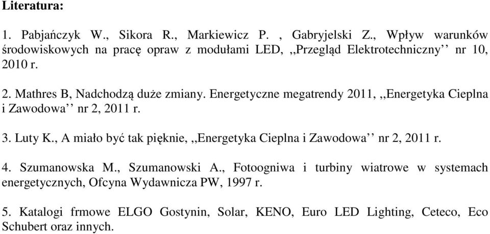 Energetyczne megatrendy 2011,,,Energetyka Cieplna i Zawodowa nr 2, 2011 r. 3. Luty K.