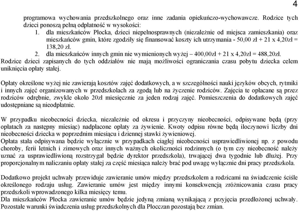 2. dla mieszkańców innych gmin nie wymienionych wyżej 400,00zł + 21 x 4,20zł = 488,20zł.