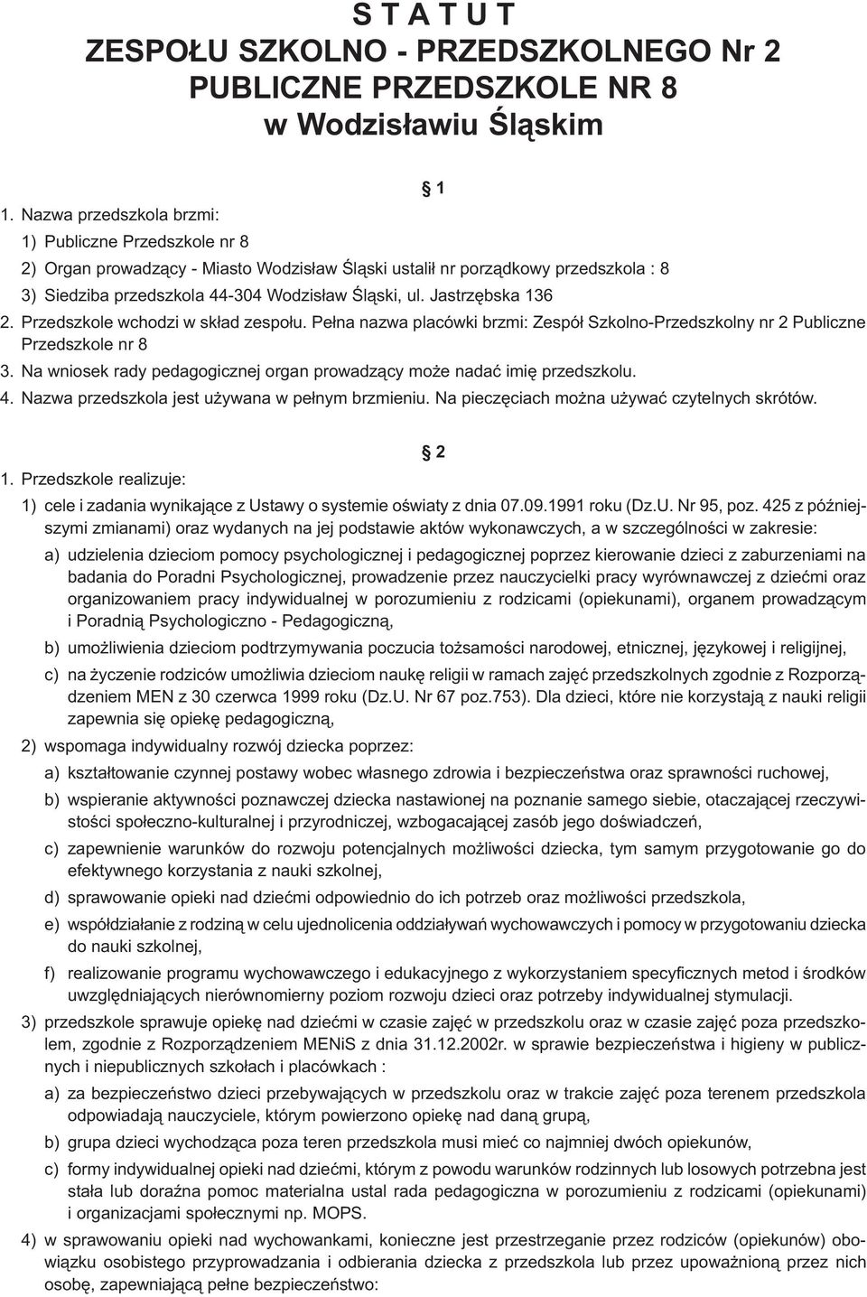 Jastrzêbska 136 2. Przedszkole wchodzi w sk³ad zespo³u. Pe³na nazwa placówki brzmi: Zespó³ Szkolno-Przedszkolny nr 2 Publiczne Przedszkole nr 8 3.