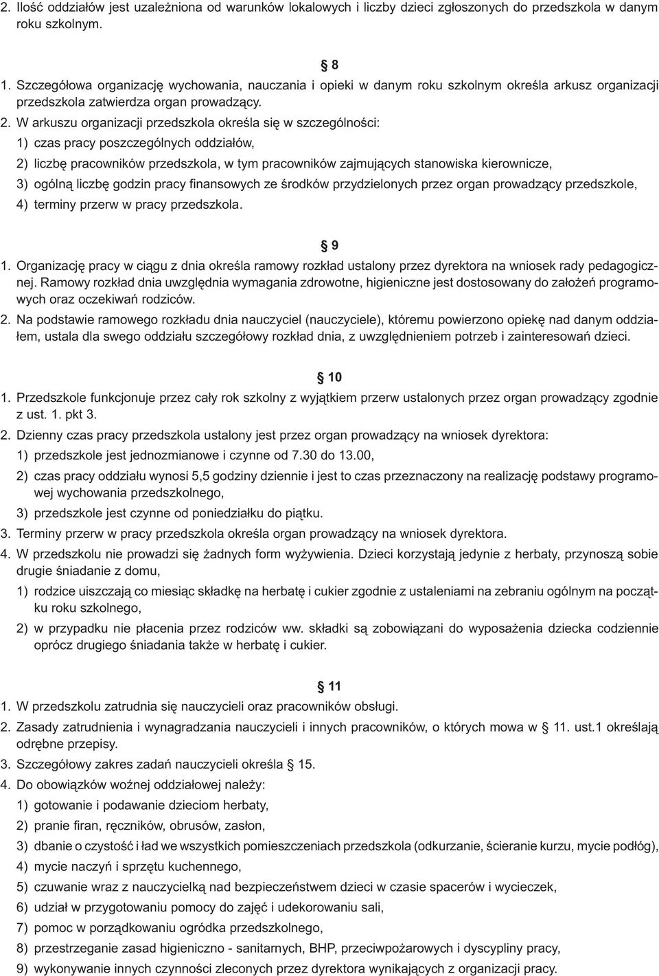 W arkuszu organizacji przedszkola okreœla siê w szczególnoœci: 1) czas pracy poszczególnych oddzia³ów, 2) liczbê pracowników przedszkola, w tym pracowników zajmuj¹cych stanowiska kierownicze, 3)