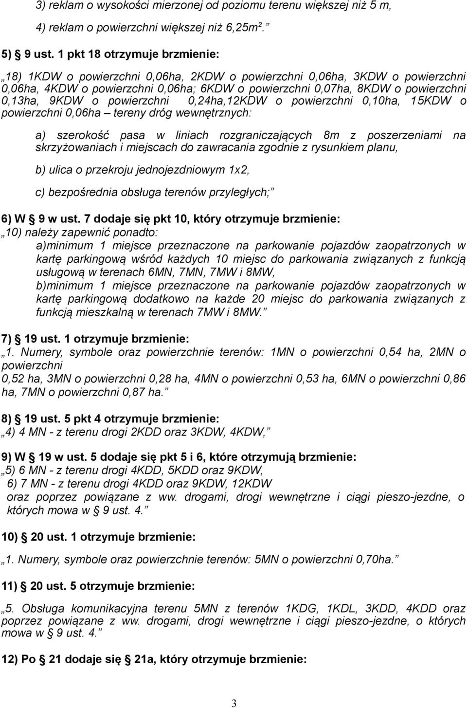 9KDW o powierzchni 0,24ha,12KDW o powierzchni 0,10ha, 15KDW o powierzchni 0,06ha tereny dróg wewnętrznych: a) szerokość pasa w liniach rozgraniczających 8m z poszerzeniami na skrzyżowaniach i