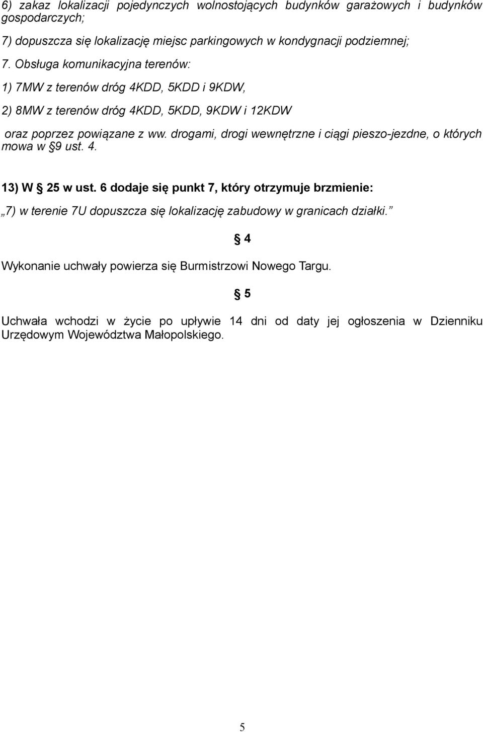 drogami, drogi wewnętrzne i ciągi pieszo-jezdne, o których mowa w 9 ust. 4. 13) W 25 w ust.