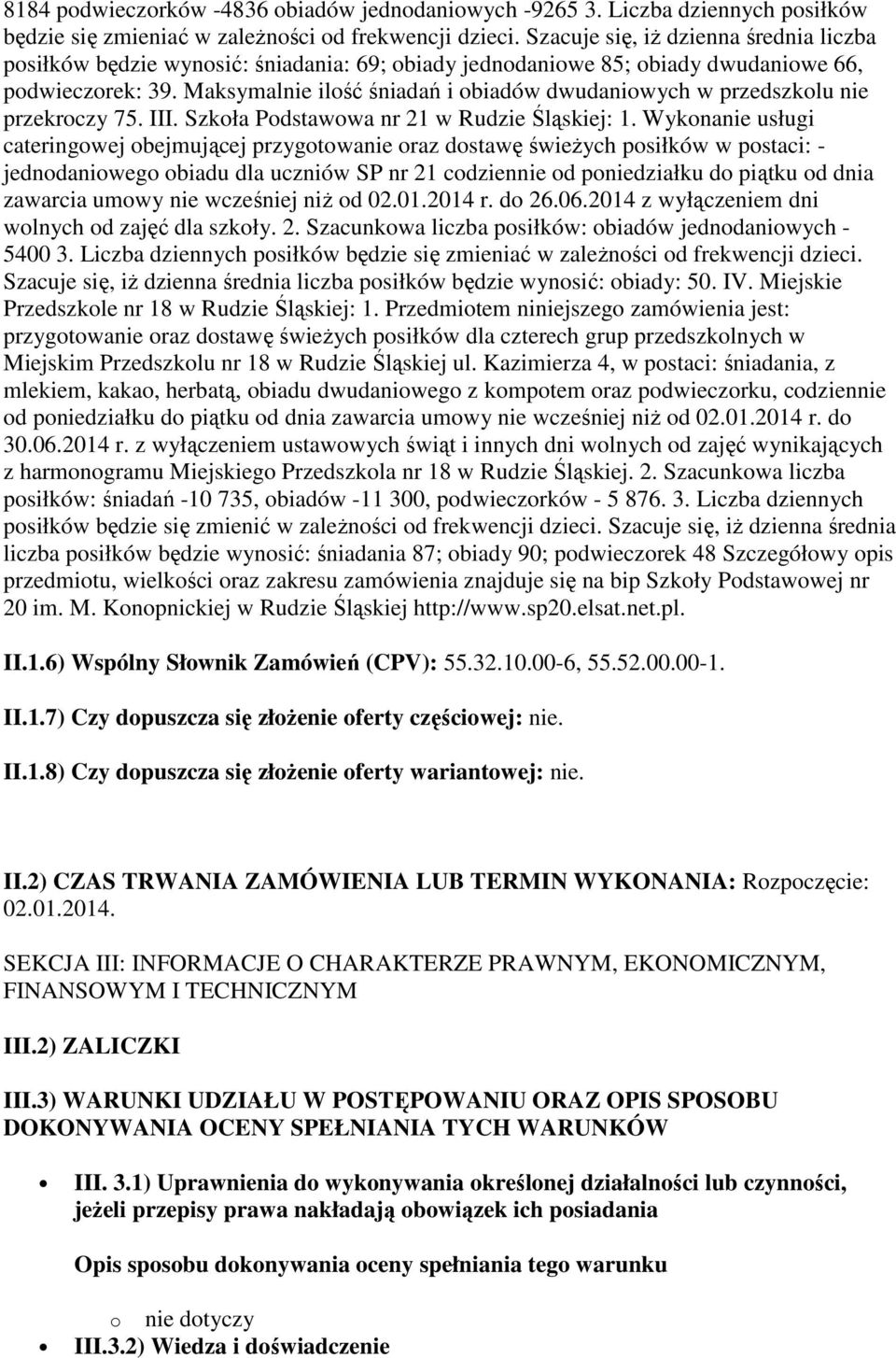 Maksymalnie ilość śniadań i obiadów dwudaniowych w przedszkolu nie przekroczy 75. III. Szkoła Podstawowa nr 21 w Rudzie Śląskiej: 1.