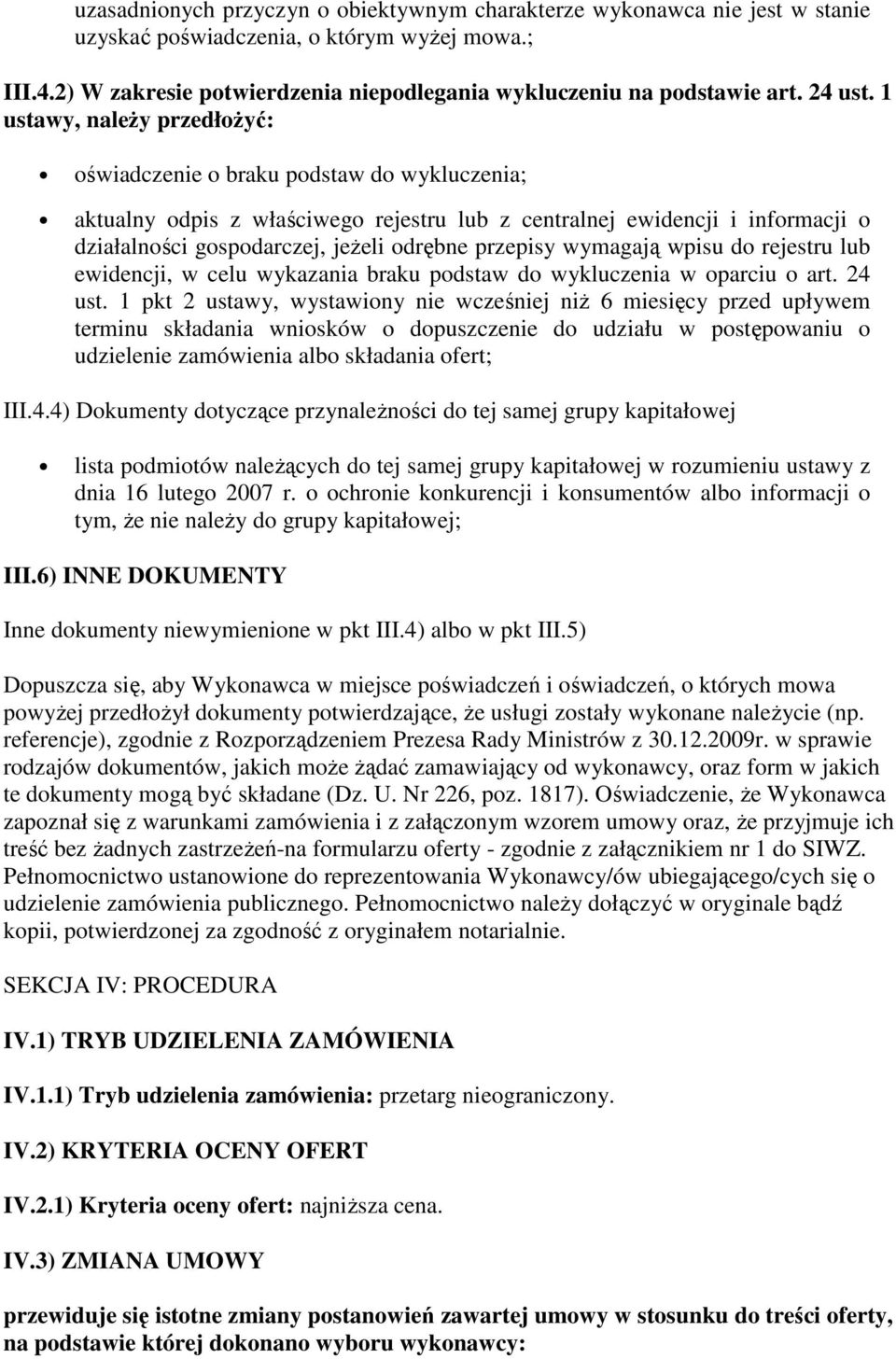 1 ustawy, należy przedłożyć: oświadczenie o braku podstaw do wykluczenia; aktualny odpis z właściwego rejestru lub z centralnej ewidencji i informacji o działalności gospodarczej, jeżeli odrębne