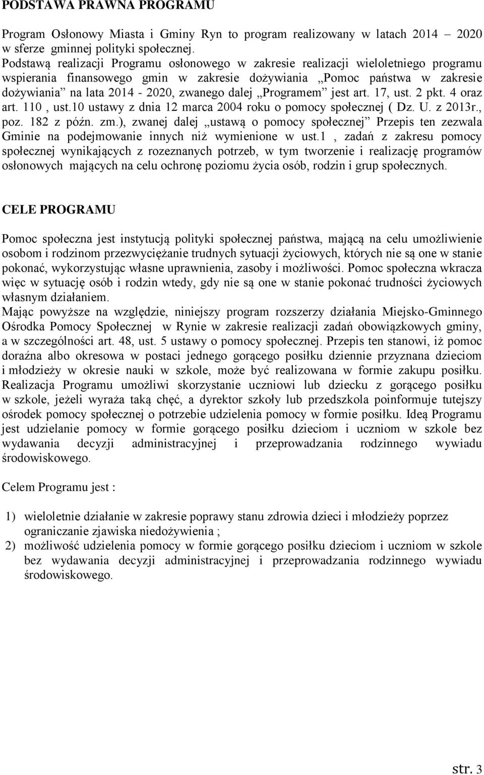 dalej Programem jest art. 17, ust. 2 pkt. 4 oraz art. 110, ust.10 ustawy z dnia 12 marca 2004 roku o pomocy społecznej ( Dz. U. z 2013r., poz. 182 z późn. zm.