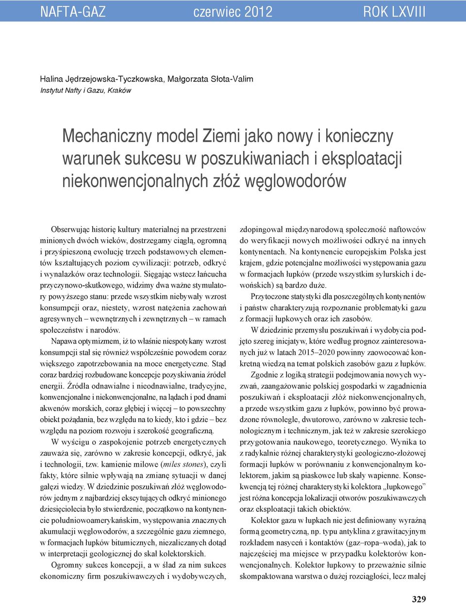 podstawowych elementów kształtujących poziom cywilizacji: potrzeb, odkryć i wynalazków oraz technologii.