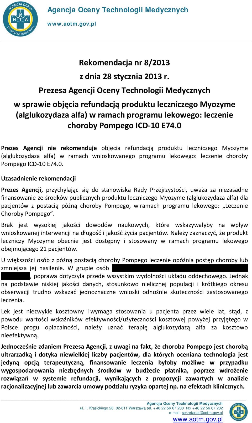 0 Prezes Agencji nie rekomenduje objęcia refundacją produktu leczniczego Myozyme (alglukozydaza alfa) w ramach wnioskowanego programu lekowego: leczenie choroby Pompego ICD 10 E74.0. Uzasadnienie