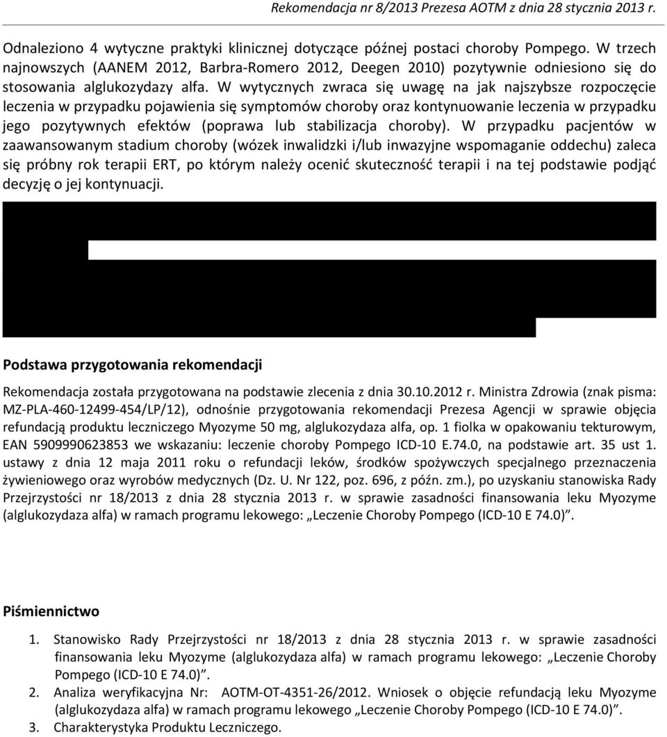 W wytycznych zwraca się uwagę na jak najszybsze rozpoczęcie leczenia w przypadku pojawienia się symptomów choroby oraz kontynuowanie leczenia w przypadku jego pozytywnych efektów (poprawa lub