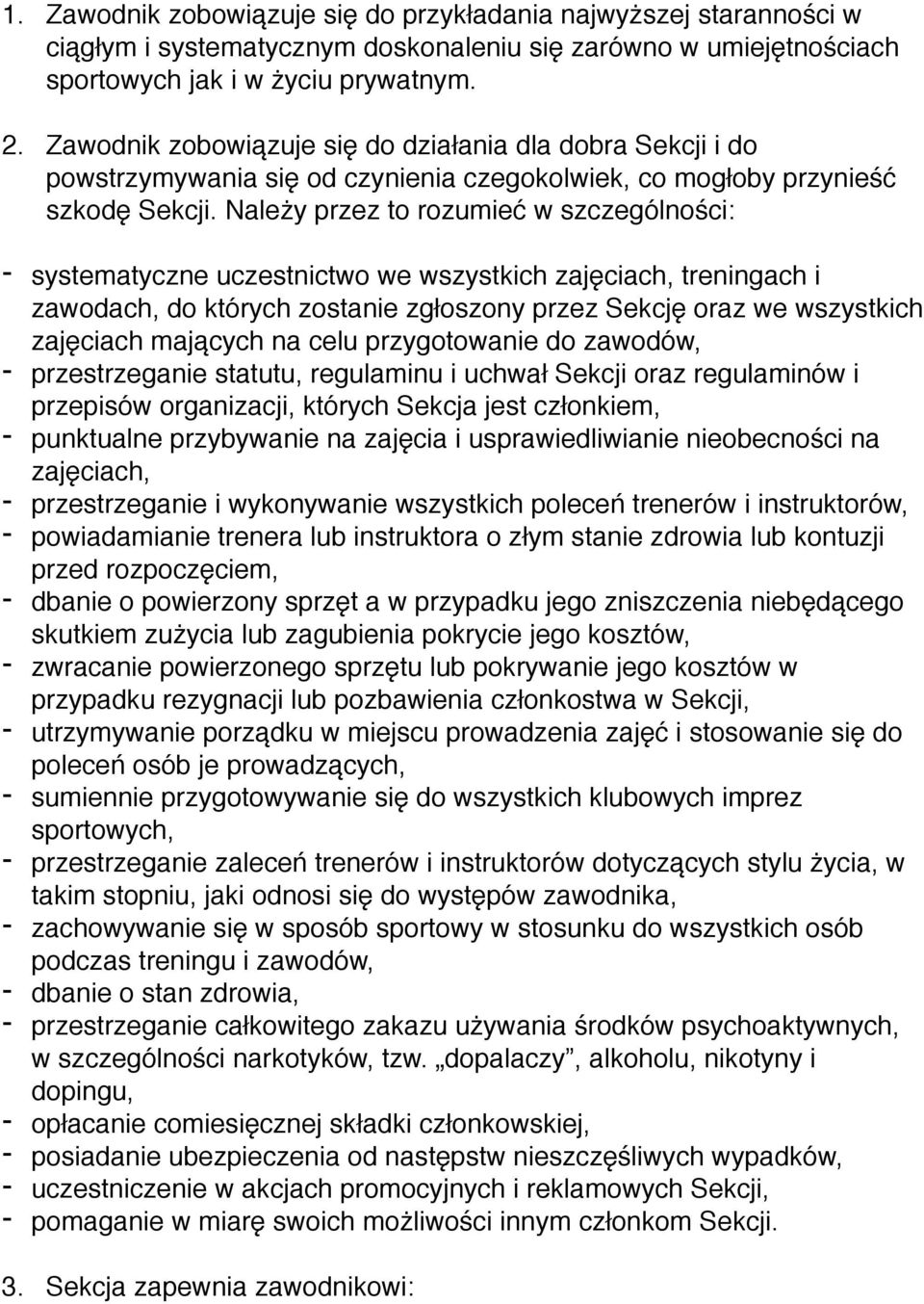 Należy przez to rozumieć w szczególności: - systematyczne uczestnictwo we wszystkich zajęciach, treningach i zawodach, do których zostanie zgłoszony przez Sekcję oraz we wszystkich zajęciach mających