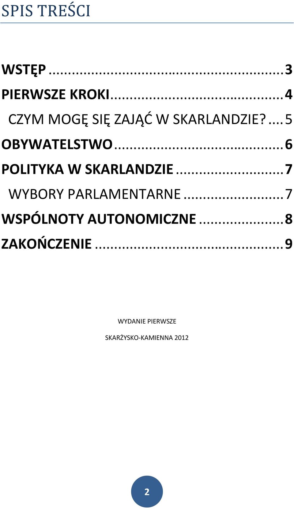 .. 6 POLITYKA W SKARLANDZIE... 7 WYBORY PARLAMENTARNE.