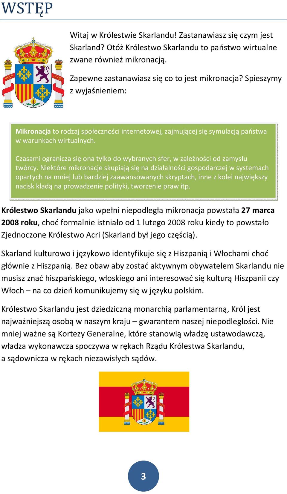 Czasami ogranicza się ona tylko do wybranych sfer, w zależności od zamysłu twórcy.