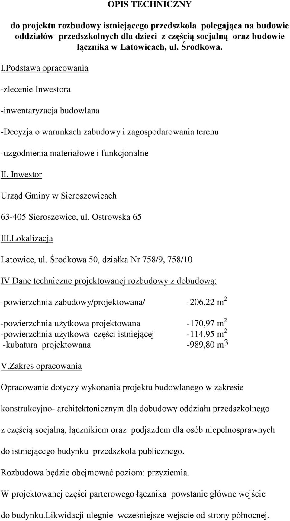 Inwestor Urząd Gminy w Sieroszewicach 63-405 Sieroszewice, ul. Ostrowska 65 III.Lokalizacja Latowice, ul. Środkowa 50, działka Nr 758/9, 758/10 IV.