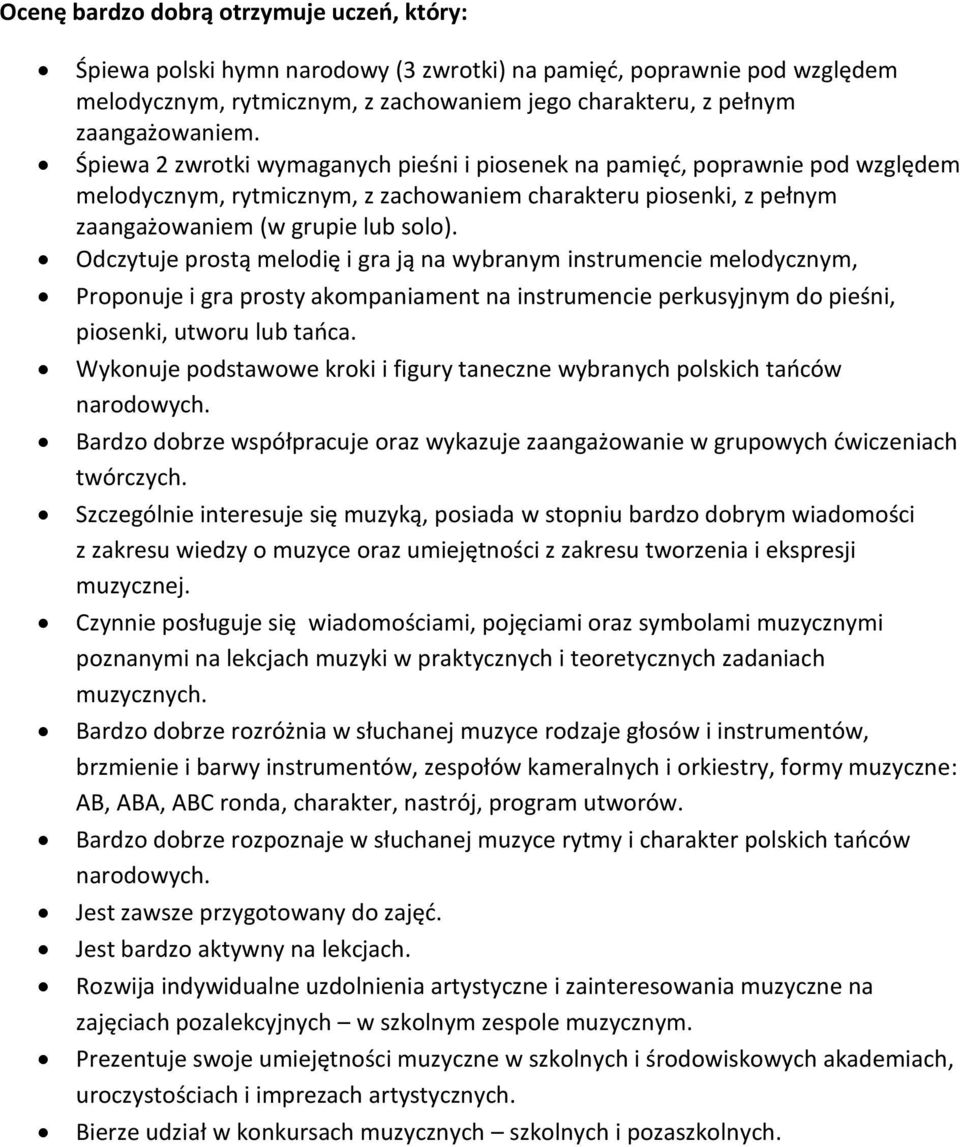 Odczytuje prostą melodię i gra ją na wybranym instrumencie melodycznym, Bardzo dobrze współpracuje oraz wykazuje zaangażowanie w grupowych ćwiczeniach Szczególnie interesuje się muzyką, posiada w