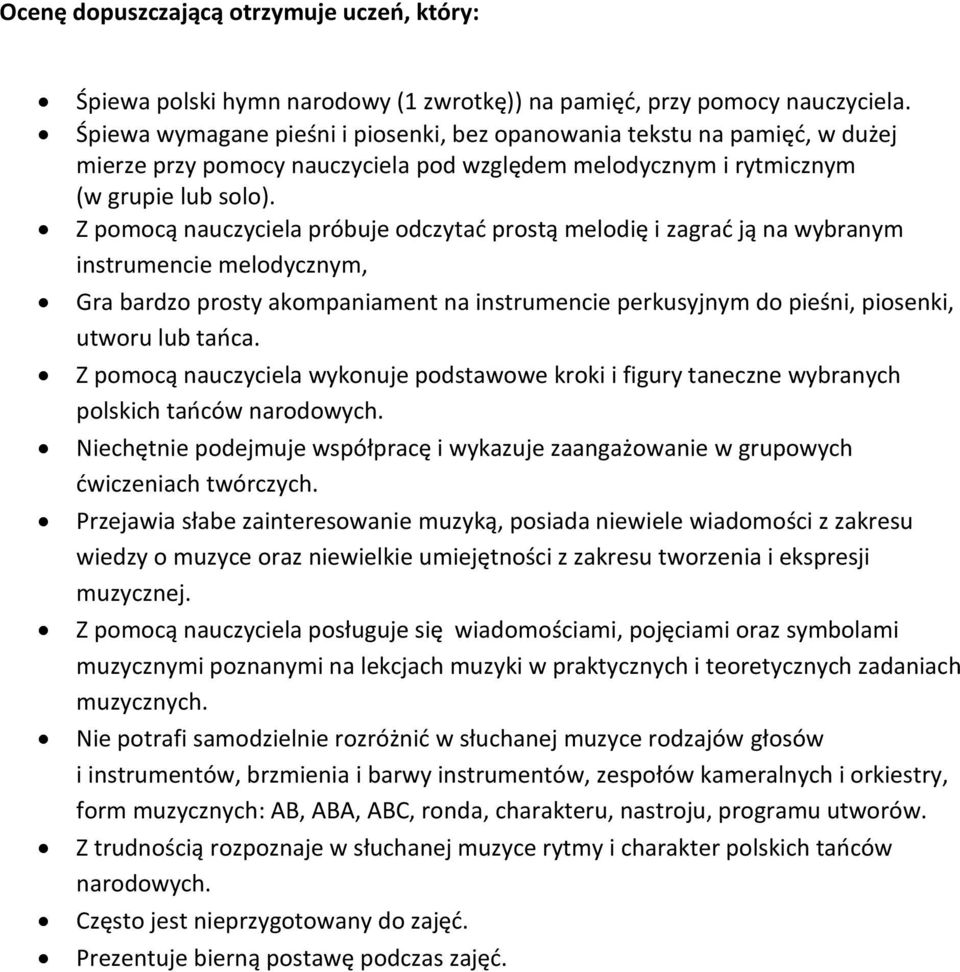 Z pomocą nauczyciela próbuje odczytać prostą melodię i zagrać ją na wybranym instrumencie melodycznym, Gra bardzo prosty akompaniament na instrumencie perkusyjnym do pieśni, piosenki, utworu lub
