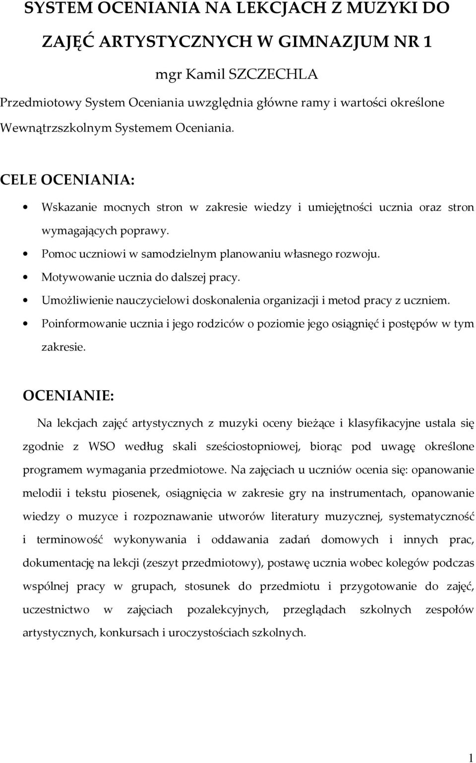 Motywowanie ucznia do dalszej pracy. Umożliwienie nauczycielowi doskonalenia organizacji i metod pracy z uczniem.