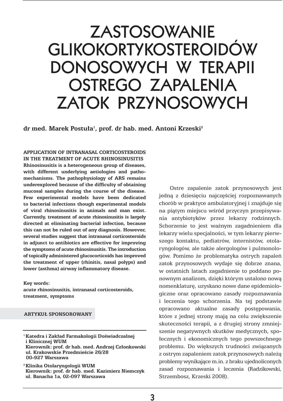 Antoni Krzeski 2 APPLICATION OF INTRANASAL CORTICOSTEROIDS IN THE TREATMENT OF ACUTE RHINOSINUSITIS Rhinosinusitis is a heterogeneous group of diseases, with different underlying aetiologies and