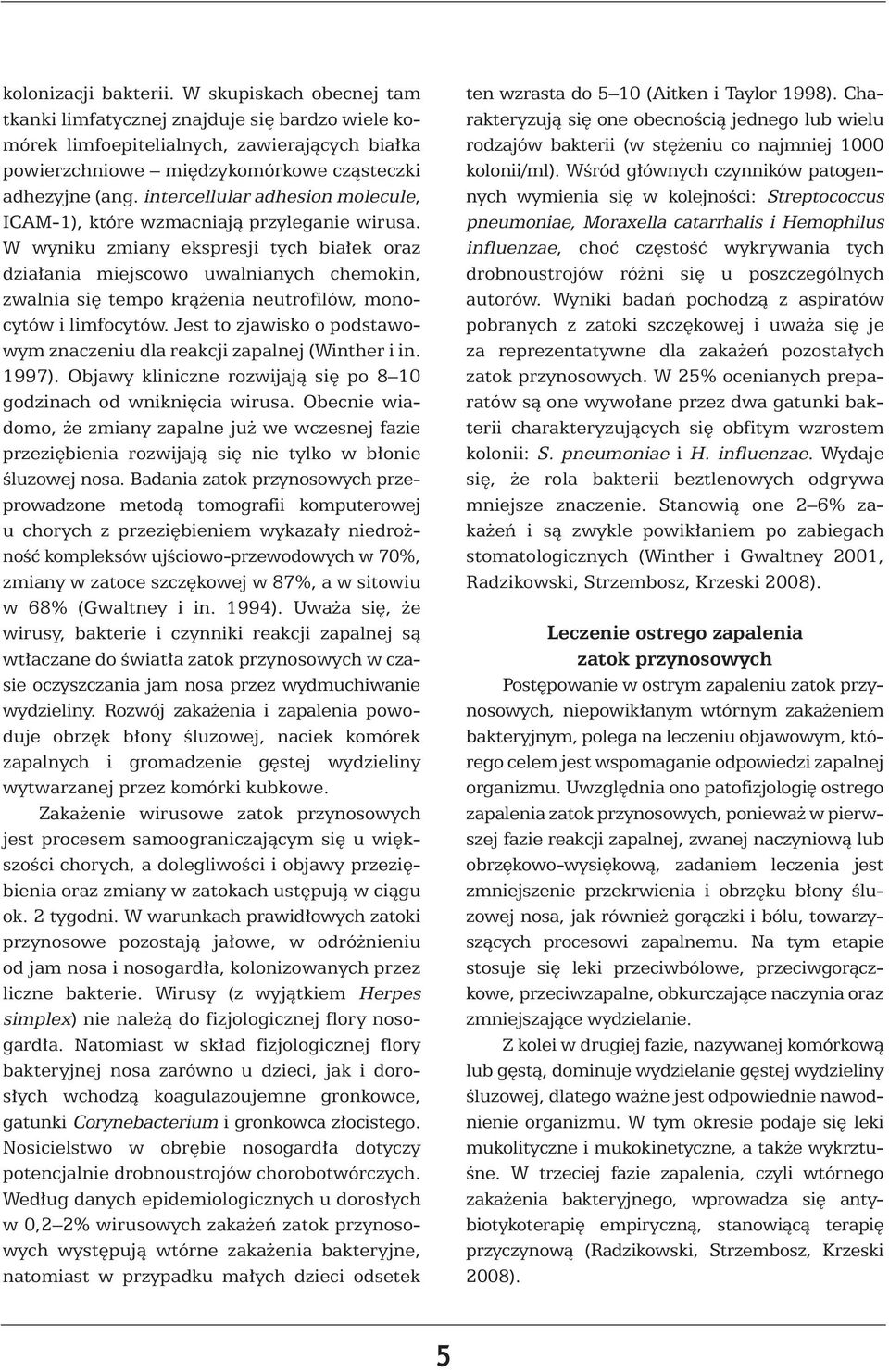 W wyniku zmiany ekspresji tych bia ek oraz dzia ania miejscowo uwalnianych chemokin, zwalnia si tempo krà enia neutrofilów, monocytów i limfocytów.