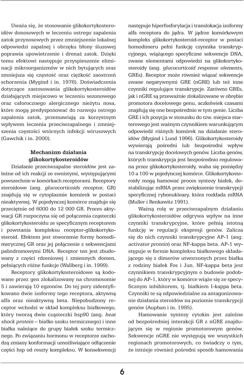DoÊwiadczenia dotyczàce zastosowania glikokortykosteroidów dzia ajàcych miejscowo w leczeniu sezonowego oraz ca orocznego alergicznego nie ytu nosa, które mogà predysponowaç do rozwoju ostrego