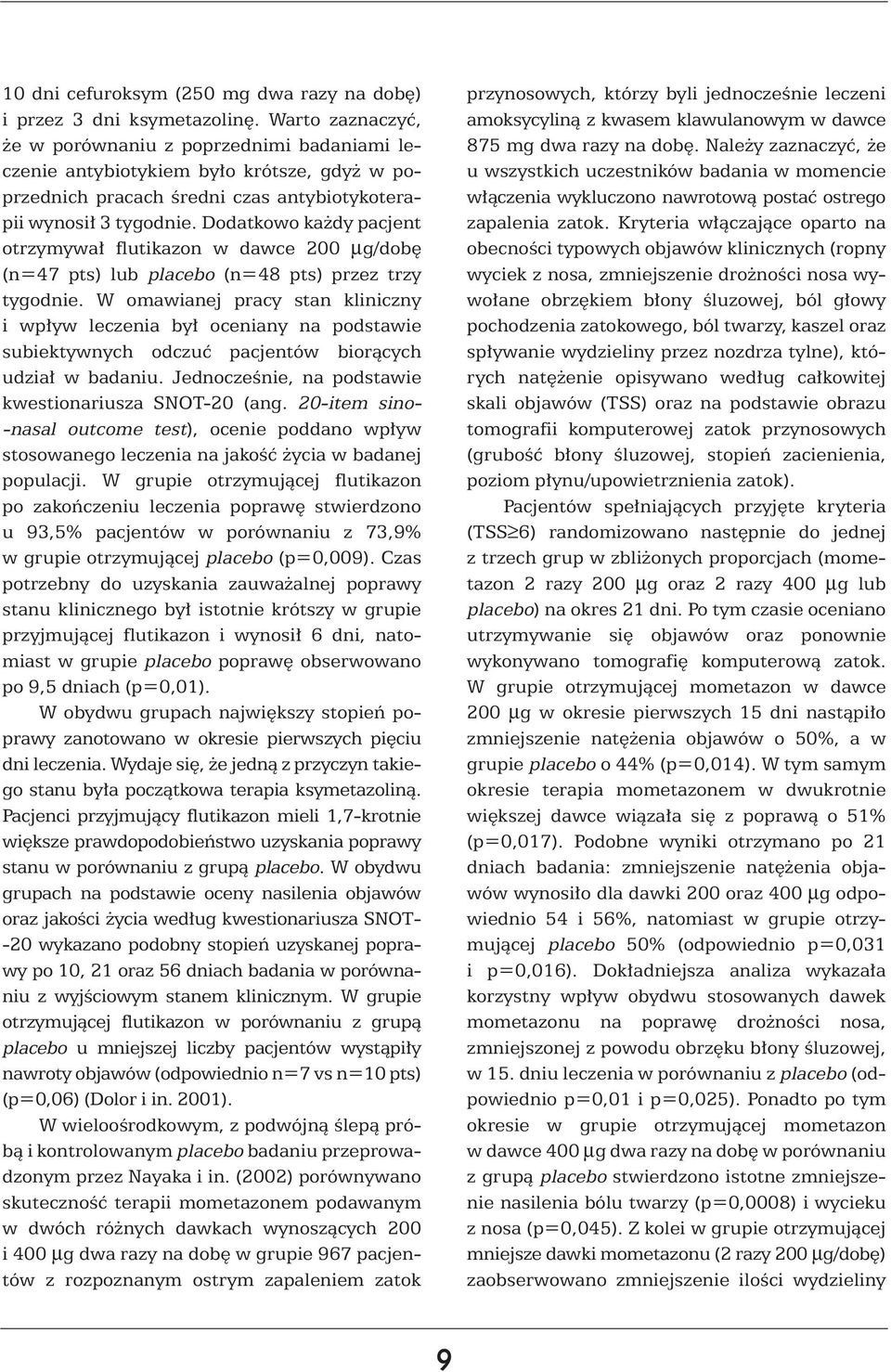 Dodatkowo ka dy pacjent otrzymywa flutikazon w dawce 200 µg/dob (n=47 pts) lub placebo (n=48 pts) przez trzy tygodnie.