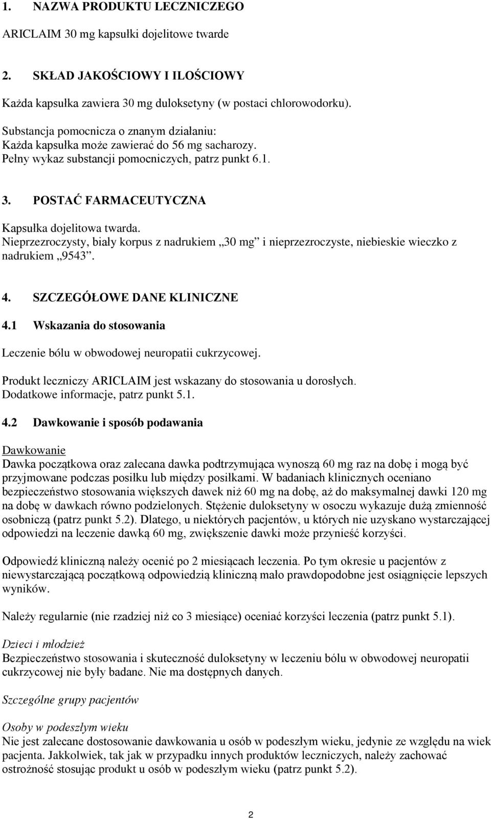 Nieprzezroczysty, biały korpus z nadrukiem 30 mg i nieprzezroczyste, niebieskie wieczko z nadrukiem 9543. 4. SZCZEGÓŁOWE DANE KLINICZNE 4.