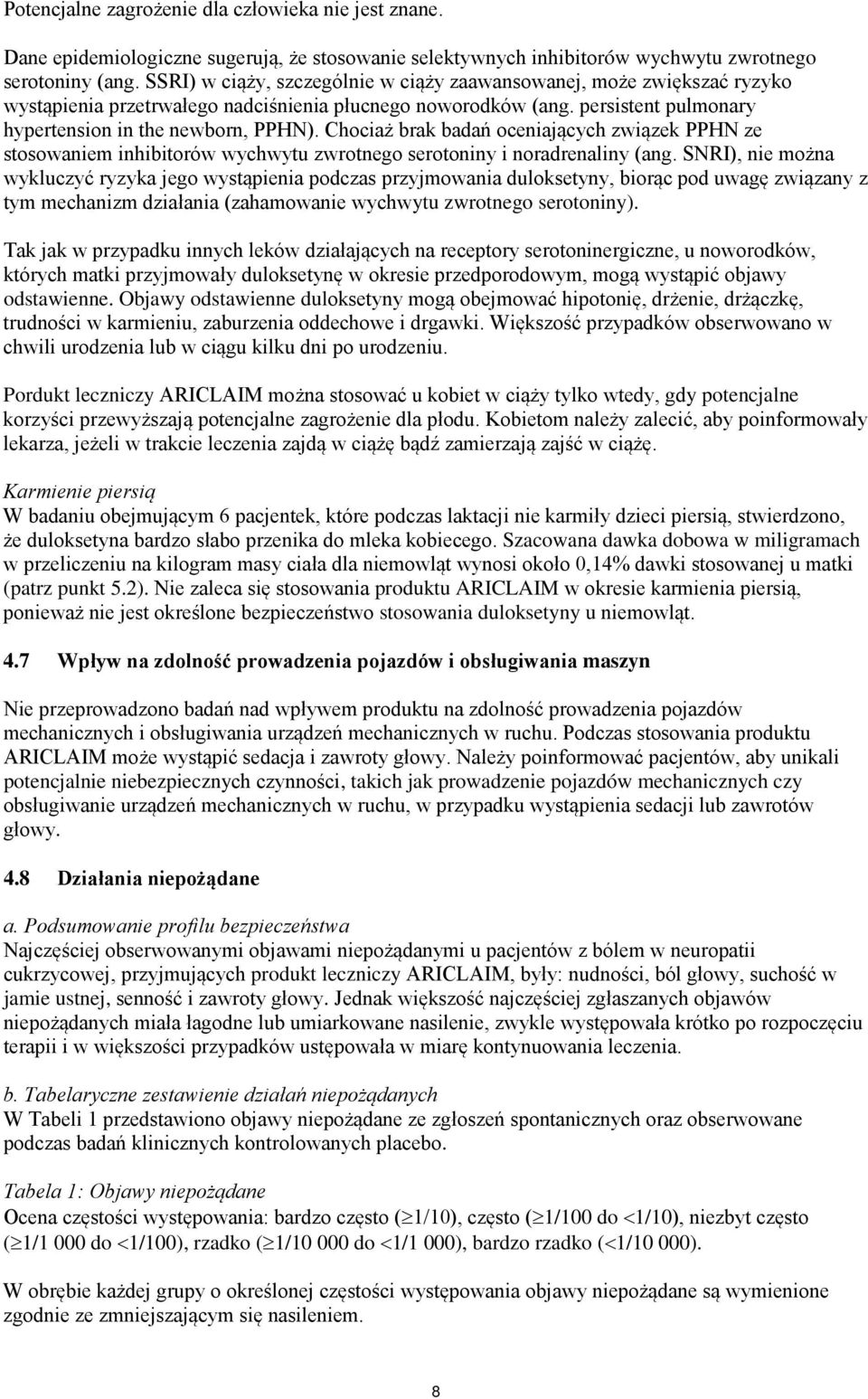 Chociaż brak badań oceniających związek PPHN ze stosowaniem inhibitorów wychwytu zwrotnego serotoniny i noradrenaliny (ang.