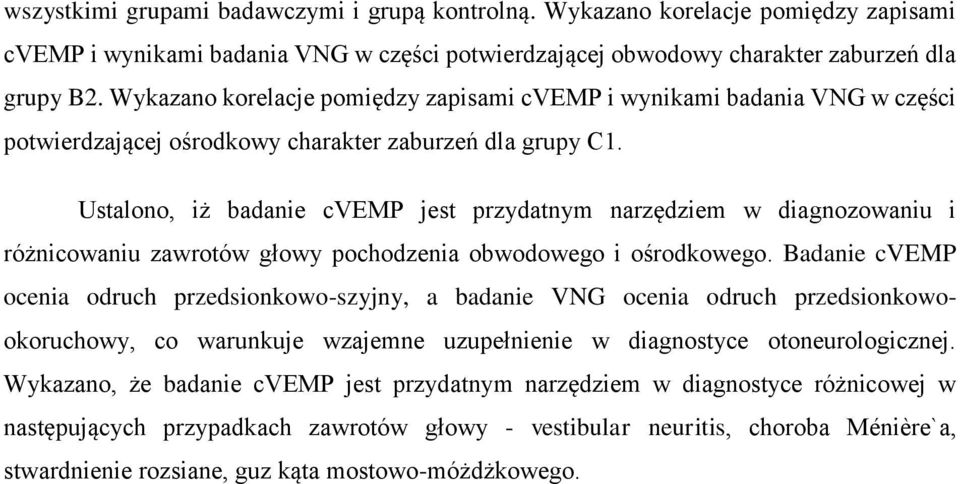 Ustalono, iż badanie cvemp jest przydatnym narzędziem w diagnozowaniu i różnicowaniu zawrotów głowy pochodzenia obwodowego i ośrodkowego.