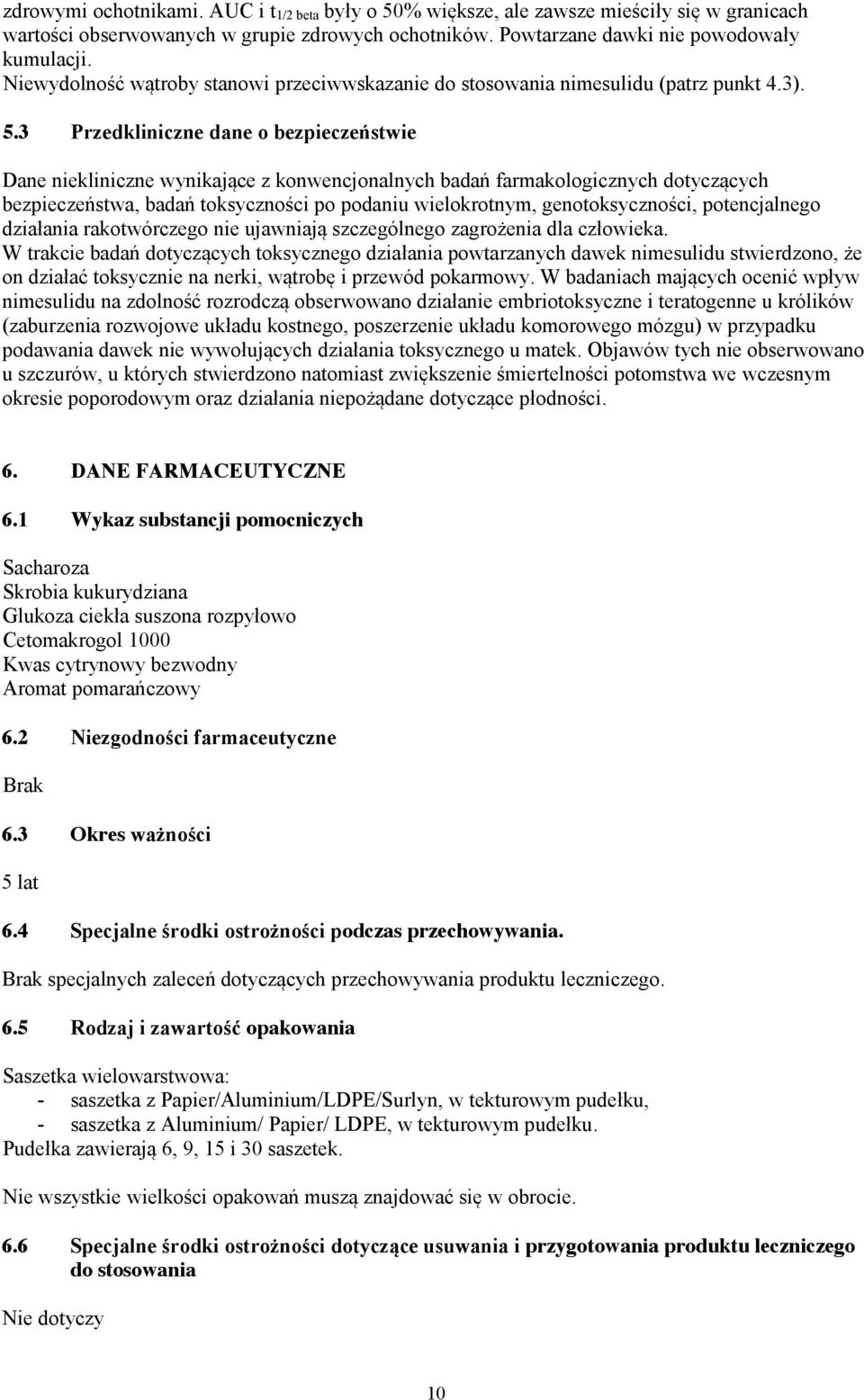 3 Przedkliniczne dane o bezpieczeństwie Dane niekliniczne wynikające z konwencjonalnych badań farmakologicznych dotyczących bezpieczeństwa, badań toksyczności po podaniu wielokrotnym,