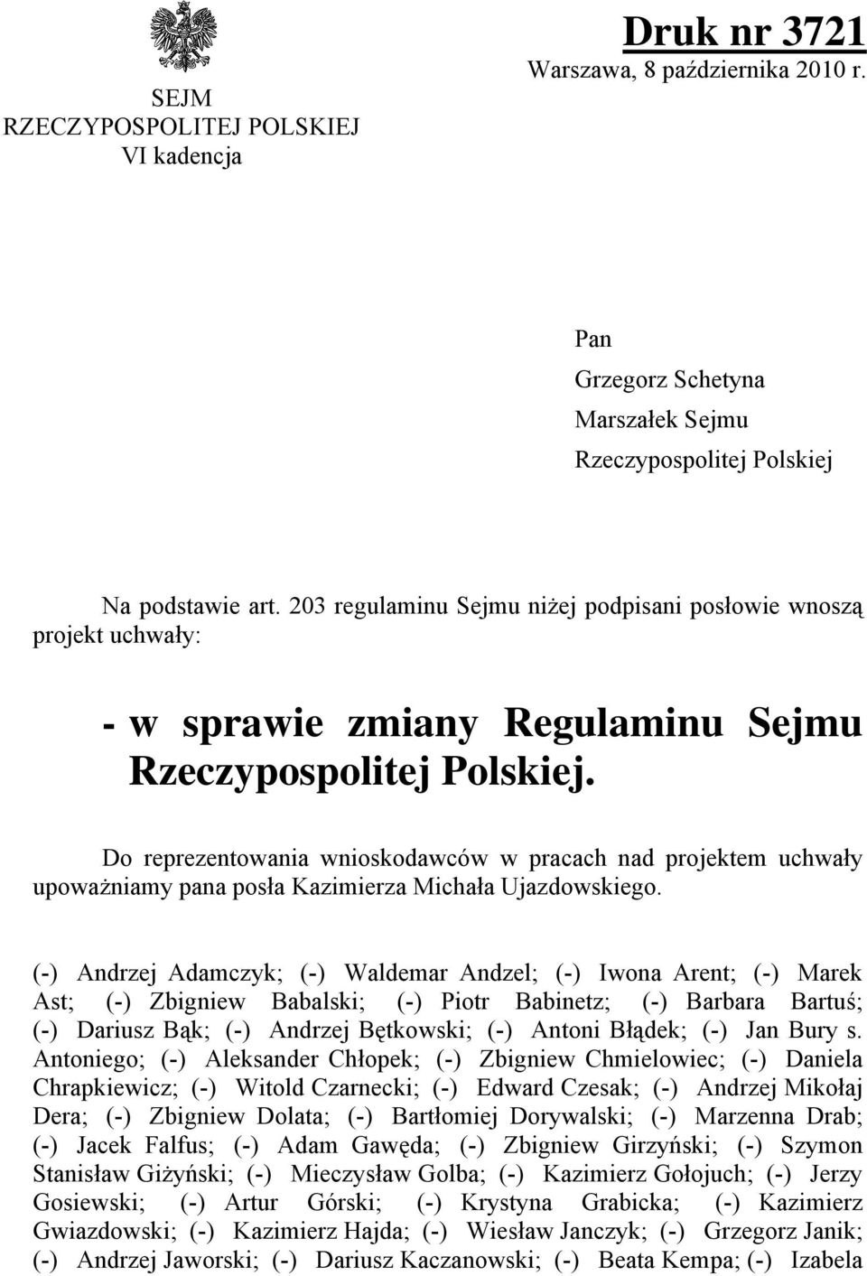 Do reprezentowania wnioskodawców w pracach nad projektem uchwały upoważniamy pana posła Kazimierza Michała Ujazdowskiego.