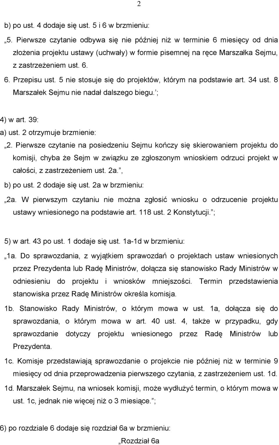 5 nie stosuje się do projektów, którym na podstawie art. 34 ust. 8 Marszałek Sejmu nie nadał dalszego biegu. ; 4) w art. 39: a) ust. 2 otrzymuje brzmienie: 2.