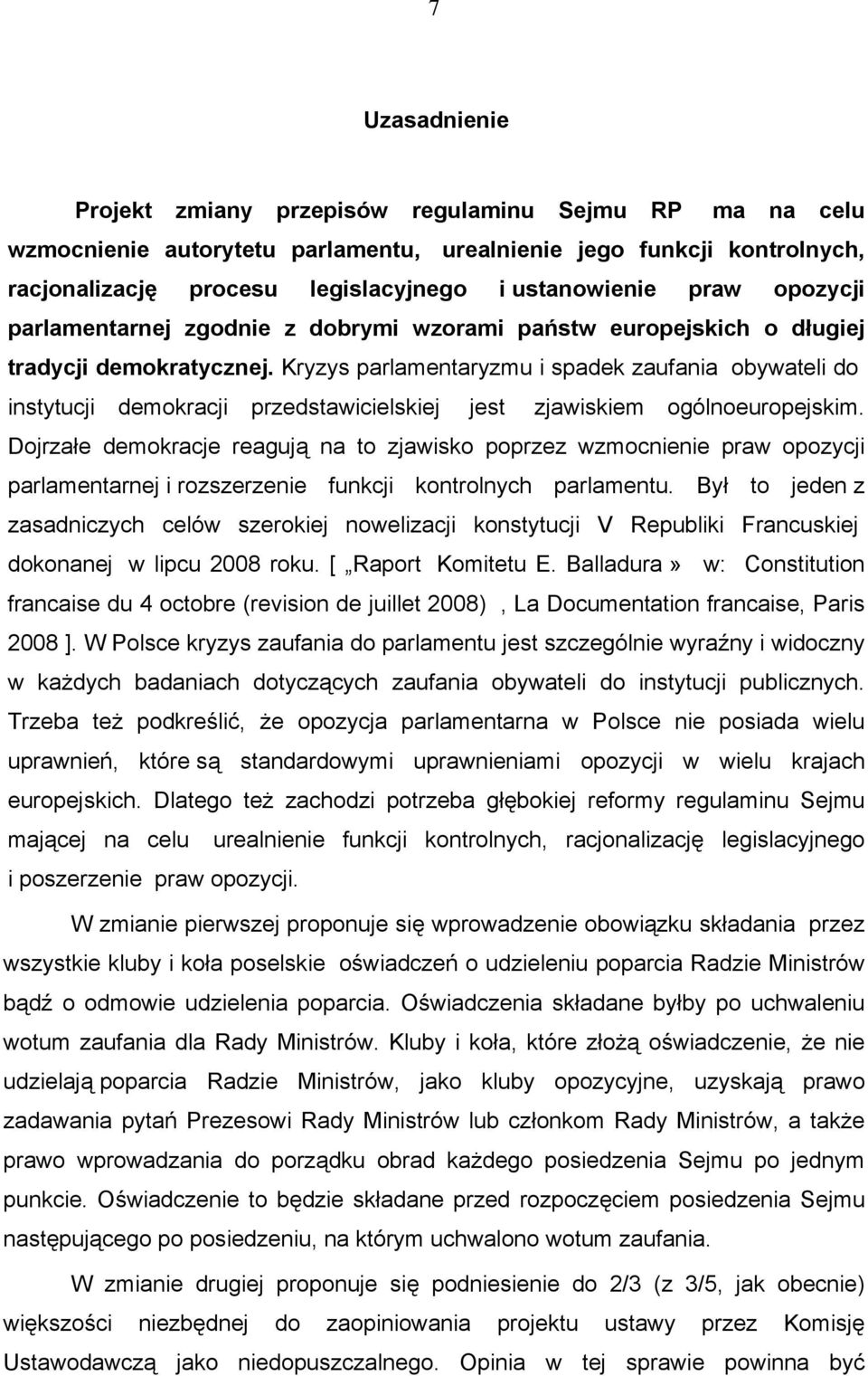 Kryzys parlamentaryzmu i spadek zaufania obywateli do instytucji demokracji przedstawicielskiej jest zjawiskiem ogólnoeuropejskim.