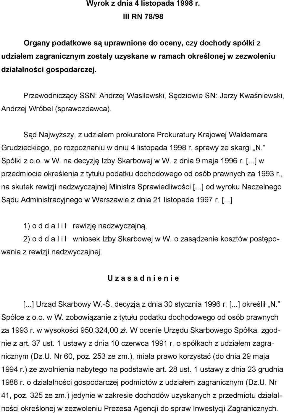 Przewodniczący SSN: Andrzej Wasilewski, Sędziowie SN: Jerzy Kwaśniewski, Andrzej Wróbel (sprawozdawca).